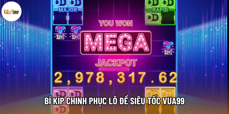 Bí kíp chinh phục lô đề siêu tốc Vua99 Bí kíp chinh phục lô đề siêu tốc Vua99