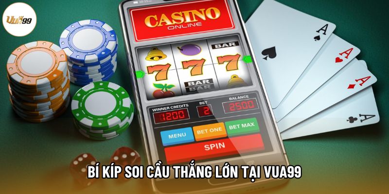 Bí kíp soi cầu thắng lớn tại Vua99