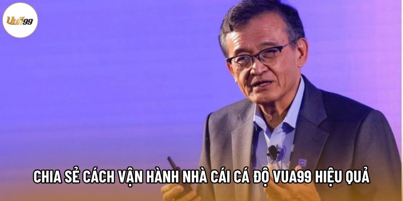 Chia sẻ cách vận hành nhà cái cá độ Vua99 hiệu quả