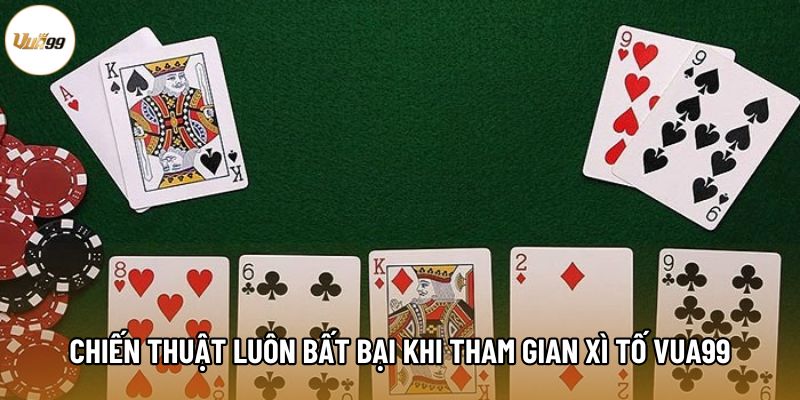 Chiến thuật luôn bất bại khi tham gian Xì Tố Vua99