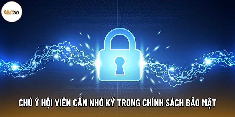Chú ý hội viên cần nhớ kỹ trong chính sách bảo mật