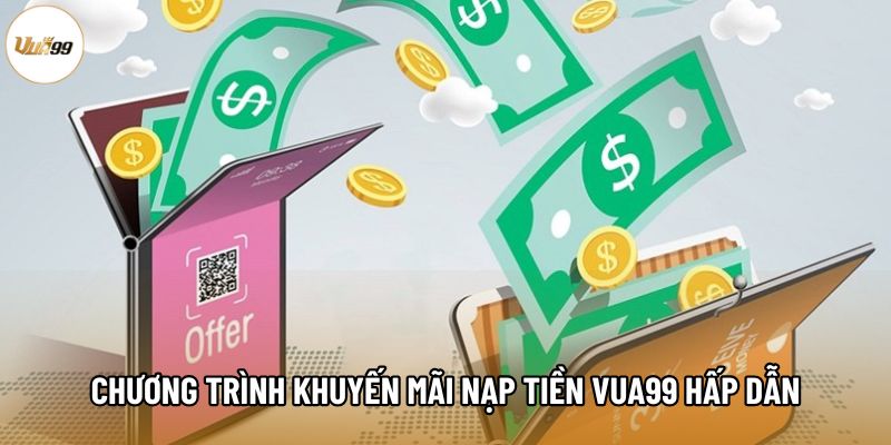 Chương trình khuyến mãi nạp tiền Vua99 hấp dẫn