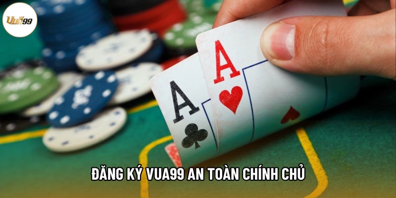 Đăng ký Vua99 an toàn chính chủ