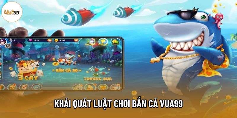 Khái quát luật chơi Bắn Cá Vua99