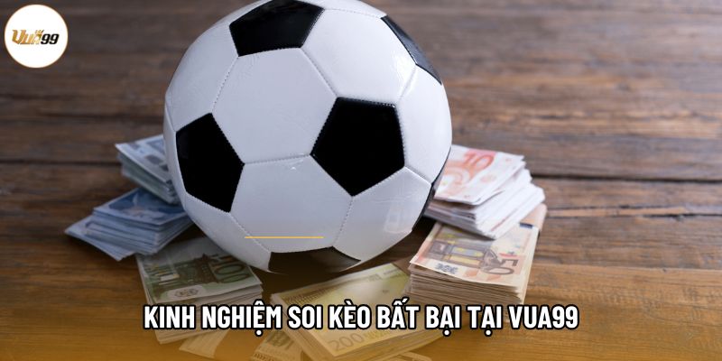 Kinh nghiệm soi kèo bất bại tại Vua99