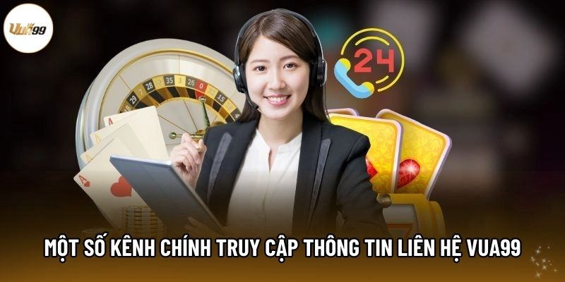 Một số kênh chính truy cập thông tin liên hệ Vua99