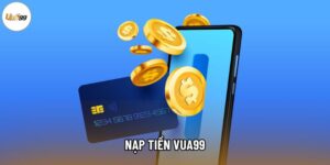 Nạp Tiền Vua99 Nhanh Gọn, Bảo Mật, Ưu Đãi Vượt Trội