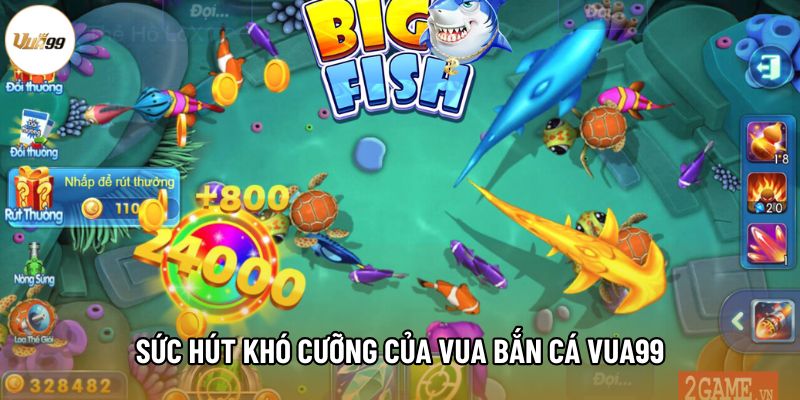 Sức hút khó cưỡng của Vua bắn cá Vua99