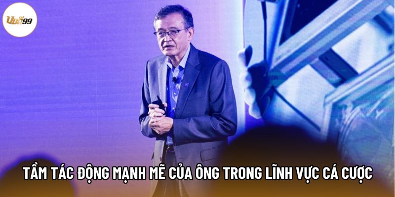 Tầm tác động mạnh mẽ của ông trong lĩnh vực cá cược