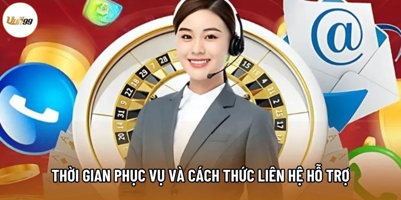 Thời gian phục vụ và cách thức liên hệ hỗ trợ