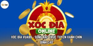 Xóc Đĩa Vua99 - Sòng Bạc Trực Tuyến Xanh Chín Đỉnh Cao